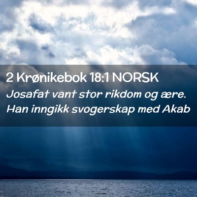 Picture 02 - 2 Krønikebok 18:1 NORSK - Josafat vant stor rikdom og ære. Han inngikk - Bible Verse Picture