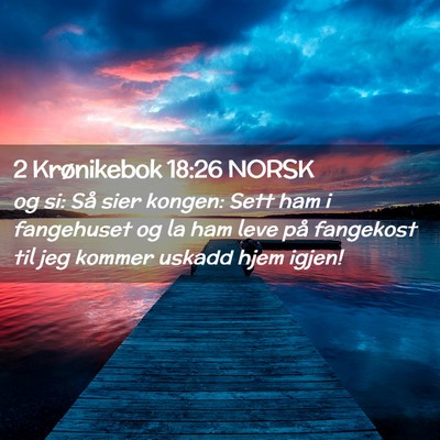 Picture 02 - 2 Krønikebok 18:26 NORSK - og si: Så sier kongen: Sett ham i fangehuset og - Bible Verse Picture