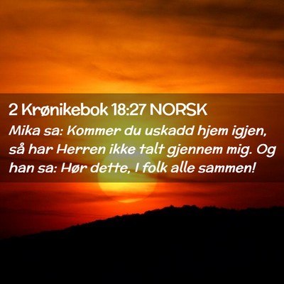 Picture 02 - 2 Krønikebok 18:27 NORSK - Mika sa: Kommer du uskadd hjem igjen, så har - Bible Verse Picture