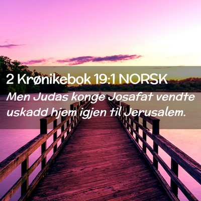 Picture 02 - 2 Krønikebok 19:1 NORSK - Men Judas konge Josafat vendte uskadd hjem igjen - Bible Verse Picture