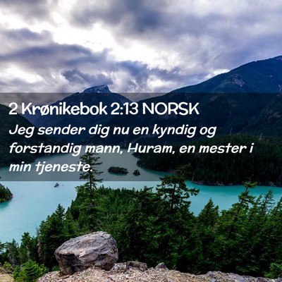 Picture 02 - 2 Krønikebok 2:13 NORSK - Jeg sender dig nu en kyndig og forstandig mann, - Bible Verse Picture