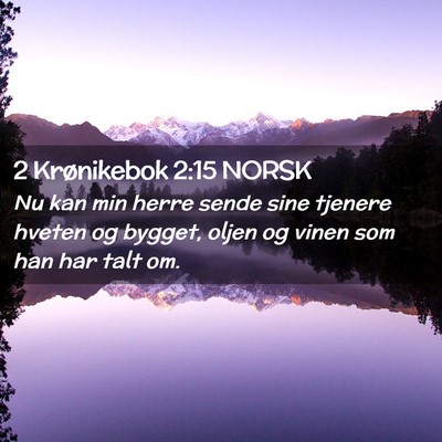 Picture 02 - 2 Krønikebok 2:15 NORSK - Nu kan min herre sende sine tjenere hveten og - Bible Verse Picture