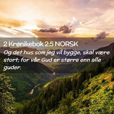 Picture 02 - 2 Krønikebok 2:5 NORSK - Og det hus som jeg vil bygge, skal være stort; - Bible Verse Picture