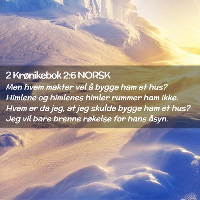 Picture 02 - 2 Krønikebok 2:6 NORSK - Men hvem makter vel å bygge ham et hus? Himlene - Bible Verse Picture