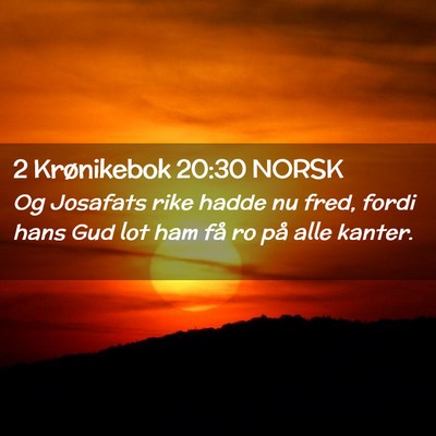 Picture 02 - 2 Krønikebok 20:30 NORSK - Og Josafats rike hadde nu fred, fordi hans Gud - Bible Verse Picture