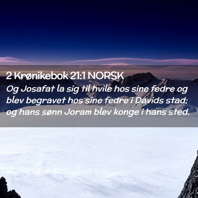 Picture 02 - 2 Krønikebok 21:1 NORSK - Og Josafat la sig til hvile hos sine fedre og - Bible Verse Picture