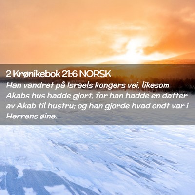 Picture 02 - 2 Krønikebok 21:6 NORSK - Han vandret på Israels kongers vei, likesom - Bible Verse Picture