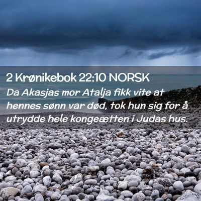 Picture 02 - 2 Krønikebok 22:10 NORSK - Da Akasjas mor Atalja fikk vite at hennes sønn - Bible Verse Picture