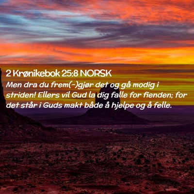 Picture 02 - 2 Krønikebok 25:8 NORSK - Men dra du frem(-)gjør det og gå modig i - Bible Verse Picture