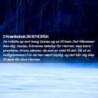 Picture 02 - 2 Krønikebok 26:18 NORSK - De trådte op mot kong Ussias og sa til ham: Det - Bible Verse Picture