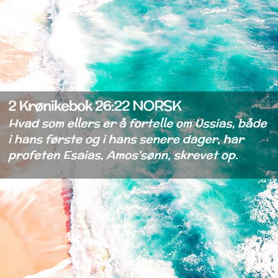 Picture 02 - 2 Krønikebok 26:22 NORSK - Hvad som ellers er å fortelle om Ussias, både i - Bible Verse Picture