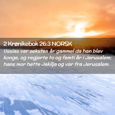 Picture 02 - 2 Krønikebok 26:3 NORSK - Ussias var seksten år gammel da han blev konge, - Bible Verse Picture