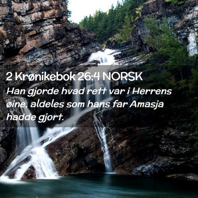 Picture 02 - 2 Krønikebok 26:4 NORSK - Han gjorde hvad rett var i Herrens øine, aldeles - Bible Verse Picture