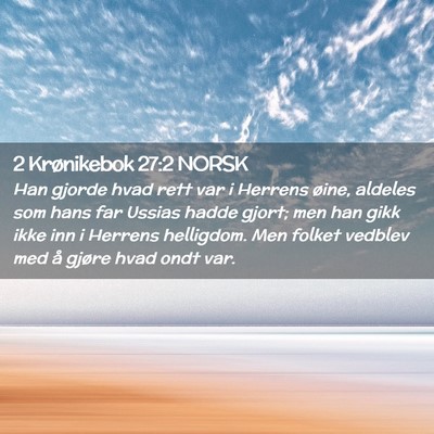 Picture 02 - 2 Krønikebok 27:2 NORSK - Han gjorde hvad rett var i Herrens øine, aldeles - Bible Verse Picture