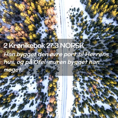 Picture 02 - 2 Krønikebok 27:3 NORSK - Han bygget den øvre port til Herrens hus, og på - Bible Verse Picture