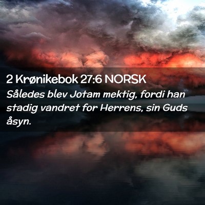 Picture 02 - 2 Krønikebok 27:6 NORSK - Således blev Jotam mektig, fordi han stadig - Bible Verse Picture