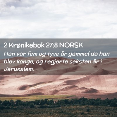 Picture 02 - 2 Krønikebok 27:8 NORSK - Han var fem og tyve år gammel da han blev konge, - Bible Verse Picture
