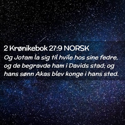 Picture 02 - 2 Krønikebok 27:9 NORSK - Og Jotam la sig til hvile hos sine fedre, og de - Bible Verse Picture