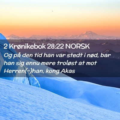 Picture 02 - 2 Krønikebok 28:22 NORSK - Og på den tid han var stedt i nød, bar han sig - Bible Verse Picture