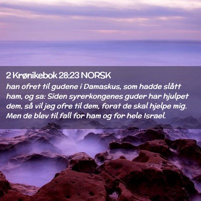 Picture 02 - 2 Krønikebok 28:23 NORSK - han ofret til gudene i Damaskus, som hadde slått - Bible Verse Picture