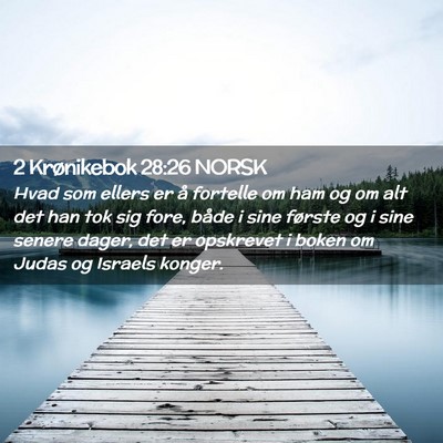 Picture 02 - 2 Krønikebok 28:26 NORSK - Hvad som ellers er å fortelle om ham og om alt - Bible Verse Picture