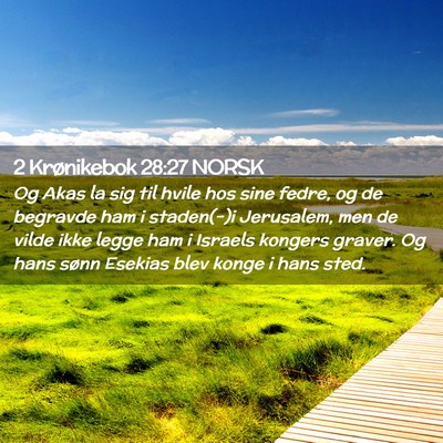 Picture 02 - 2 Krønikebok 28:27 NORSK - Og Akas la sig til hvile hos sine fedre, og de - Bible Verse Picture