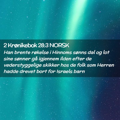 Picture 02 - 2 Krønikebok 28:3 NORSK - Han brente røkelse i Hinnoms sønns dal og lot - Bible Verse Picture