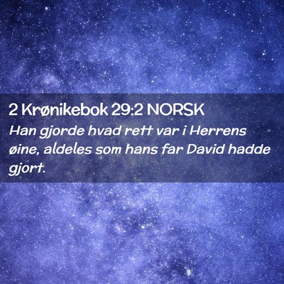 Picture 02 - 2 Krønikebok 29:2 NORSK - Han gjorde hvad rett var i Herrens øine, aldeles - Bible Verse Picture