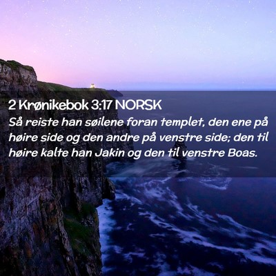 Picture 02 - 2 Krønikebok 3:17 NORSK - Så reiste han søilene foran templet, den ene - Bible Verse Picture