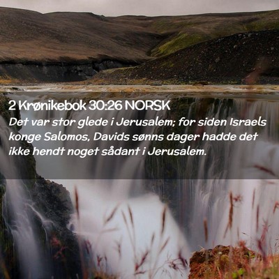 Picture 02 - 2 Krønikebok 30:26 NORSK - Det var stor glede i Jerusalem; for siden Israels - Bible Verse Picture