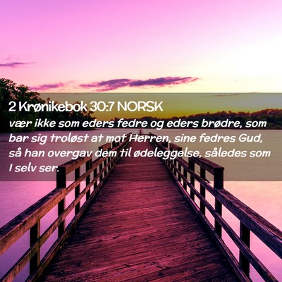 Picture 02 - 2 Krønikebok 30:7 NORSK - vær ikke som eders fedre og eders brødre, som - Bible Verse Picture