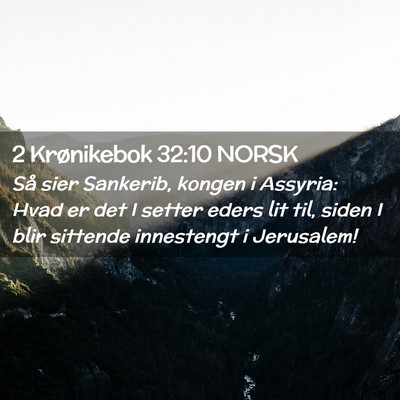 Picture 02 - 2 Krønikebok 32:10 NORSK - Så sier Sankerib, kongen i Assyria: Hvad er det - Bible Verse Picture