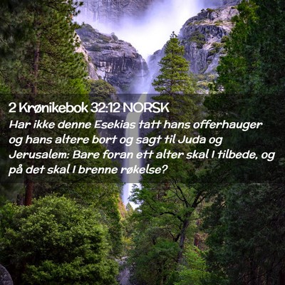 Picture 02 - 2 Krønikebok 32:12 NORSK - Har ikke denne Esekias tatt hans offerhauger og - Bible Verse Picture