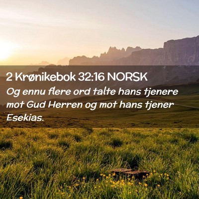 Picture 02 - 2 Krønikebok 32:16 NORSK - Og ennu flere ord talte hans tjenere mot Gud - Bible Verse Picture
