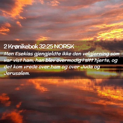 Picture 02 - 2 Krønikebok 32:25 NORSK - Men Esekias gjengjeldte ikke den velgjerning som - Bible Verse Picture