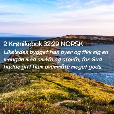 Picture 02 - 2 Krønikebok 32:29 NORSK - Likeledes bygget han byer og fikk sig en mengde - Bible Verse Picture