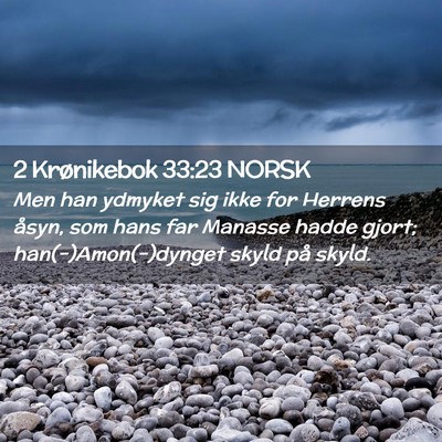 Picture 02 - 2 Krønikebok 33:23 NORSK - Men han ydmyket sig ikke for Herrens åsyn, som - Bible Verse Picture