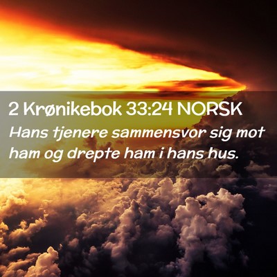 Picture 02 - 2 Krønikebok 33:24 NORSK - Hans tjenere sammensvor sig mot ham og drepte ham - Bible Verse Picture