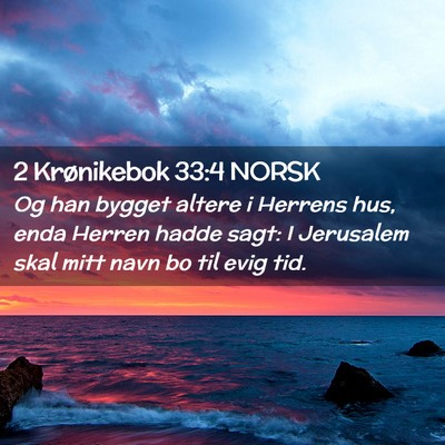 Picture 02 - 2 Krønikebok 33:4 NORSK - Og han bygget altere i Herrens hus, enda Herren - Bible Verse Picture