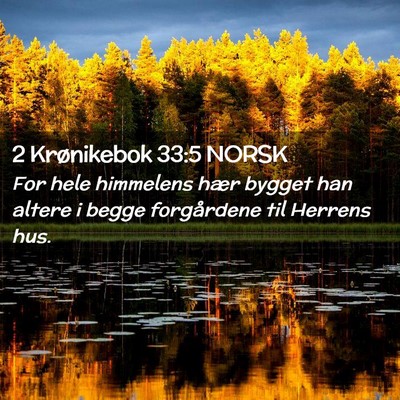 Picture 02 - 2 Krønikebok 33:5 NORSK - For hele himmelens hær bygget han altere i begge - Bible Verse Picture