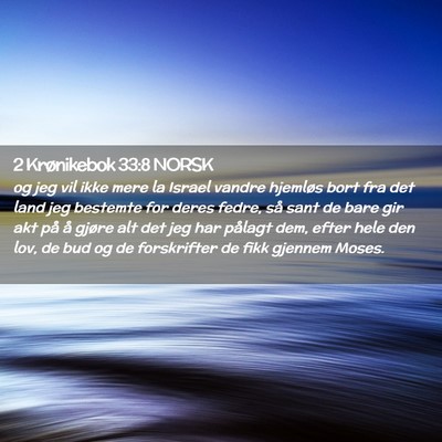 Picture 02 - 2 Krønikebok 33:8 NORSK - og jeg vil ikke mere la Israel vandre hjemløs - Bible Verse Picture