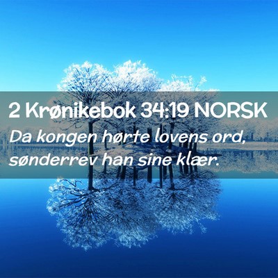 Picture 02 - 2 Krønikebok 34:19 NORSK - Da kongen hørte lovens ord, sønderrev han sine - Bible Verse Picture