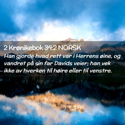 Picture 02 - 2 Krønikebok 34:2 NORSK - Han gjorde hvad rett var i Herrens øine, og - Bible Verse Picture