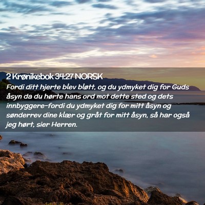 Picture 02 - 2 Krønikebok 34:27 NORSK - Fordi ditt hjerte blev bløtt, og du ydmyket dig - Bible Verse Picture