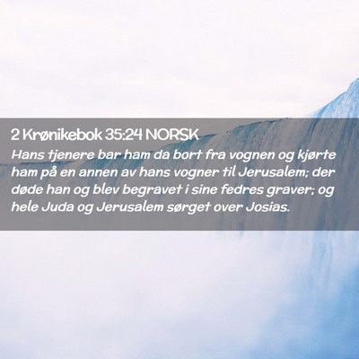 Picture 02 - 2 Krønikebok 35:24 NORSK - Hans tjenere bar ham da bort fra vognen og - Bible Verse Picture