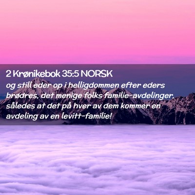 Picture 02 - 2 Krønikebok 35:5 NORSK - og still eder op i helligdommen efter eders - Bible Verse Picture