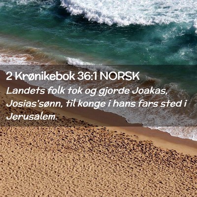 Picture 02 - 2 Krønikebok 36:1 NORSK - Landets folk tok og gjorde Joakas, Josias'sønn, - Bible Verse Picture