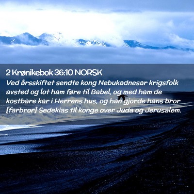 Picture 02 - 2 Krønikebok 36:10 NORSK - Ved årsskiftet sendte kong Nebukadnesar - Bible Verse Picture
