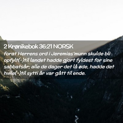 Picture 02 - 2 Krønikebok 36:21 NORSK - forat Herrens ord i Jeremias'munn skulde bli - Bible Verse Picture