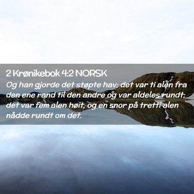 Picture 02 - 2 Krønikebok 4:2 NORSK - Og han gjorde det støpte hav; det var ti alen - Bible Verse Picture